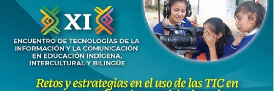 XI Encuentro de Tecnologías de la Información y la Comunicación en Educación Indígena, Intercultural y Bilingüe